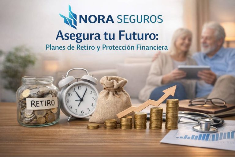 Asegura tu Futuro: Planes de Retiro y Protección Financiera con Nora Seguros